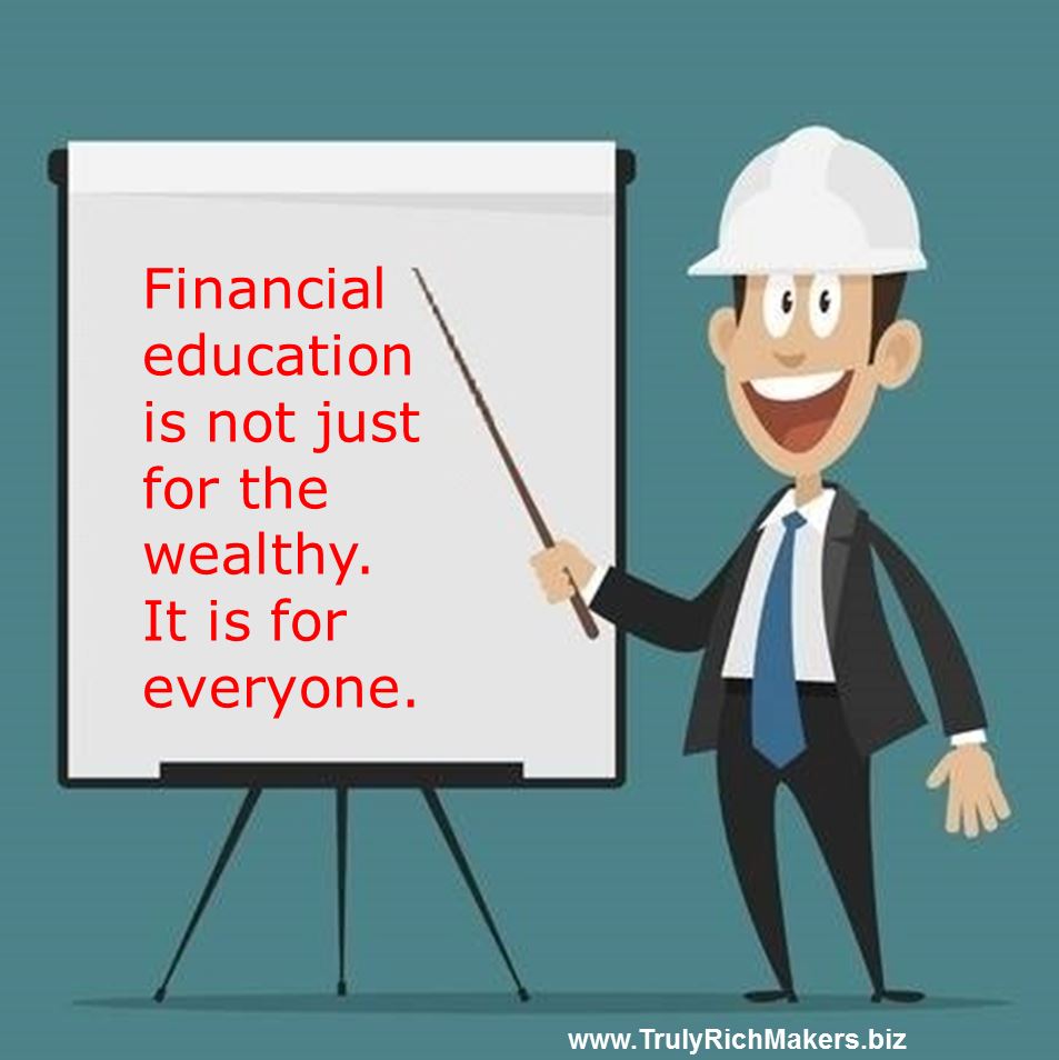 Financial education is not just for the wealthy.  It is for everyone!